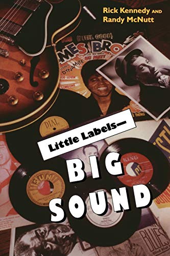 Little Labels - Big Sound Small Record Companies and the Rise of American Music [Paperback]