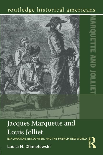 Jacques Marquette and Louis Jolliet: Exploration, Encounter, and the French New  [Paperback]