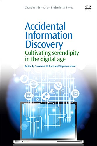 Accidental Information Discovery Cultivating Serendipity in the Digital Age [Paperback]