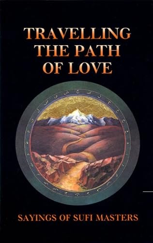 Travelling the Path of Love: Sayings of Sufi Masters [Paperback]