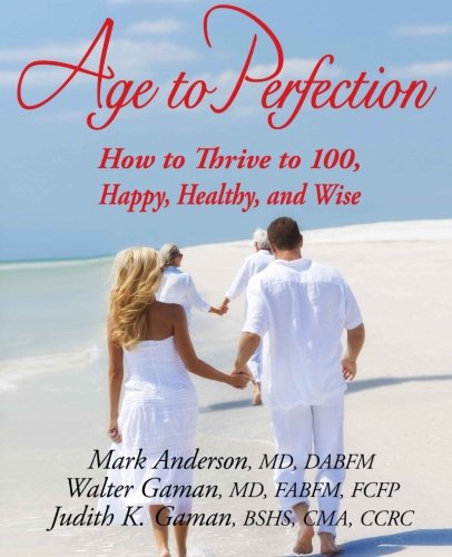 Age To Perfection Ho To Thrive To 100, Happy, Healthy, And Wise [Paperback]