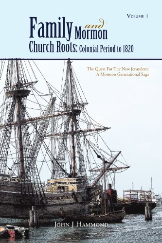 Volume 1 Family and Mormon Church Roots  Colonial Period To 1820 [Paperback]