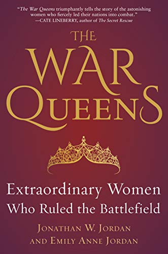 The War Queens: Extraordinary Women Who Ruled the Battlefield [Hardcover]