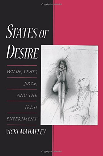 States of Desire Wilde, Yeats, Joyce, and the Irish Experiment [Paperback]