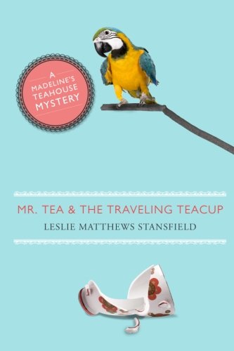 Mr. Tea And The Traveling Teacup A Madeline's Teahouse Mystery [Paperback]