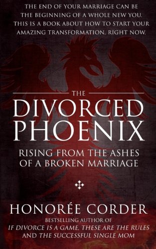 The Divorced Phoenix Rising From The Ashes Of A Broken Marriage [Paperback]