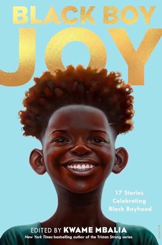 Black Boy Joy: 17 Stories Celebrating Black Boyhood [Hardcover]