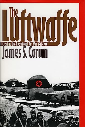 The Luftwaffe: Creating The Operational Air War, 1918-1940 [Paperback]