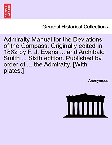 Admiralty Manual for the Deviations of the Compass Originally Edited in 1862 by  [Paperback]