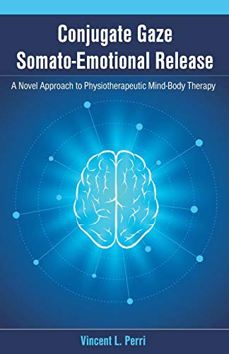 Conjugate Gaze Somato-Emotional Release A Novel Approach To Physiotherapeutic Mi [Paperback]