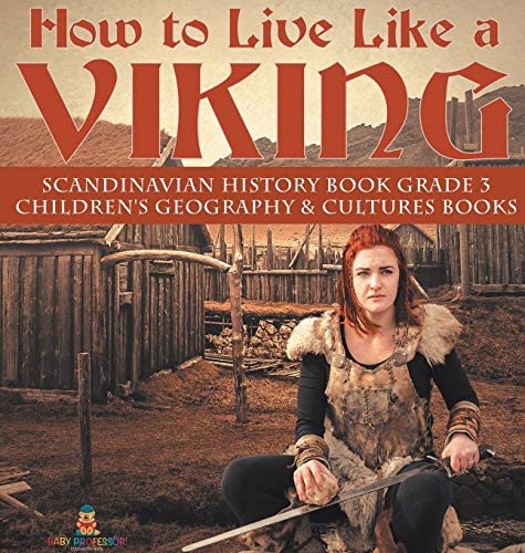 Ho To Live Like A Viking | Scandinavian History Book Grade 3 | Children's Geogr [Hardcover]