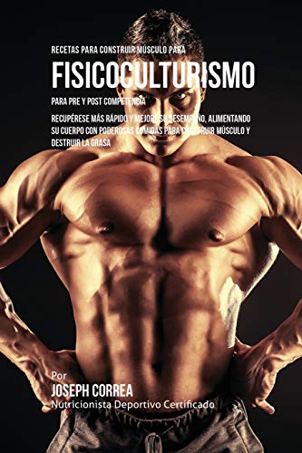 Recetas Para Construir Musculo Para Fisicoculturismo, Para Pre Y Post Competenci [Paperback]