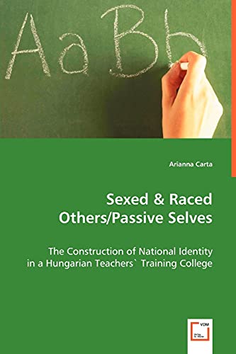 Sexed & Raced Others/passive Selves The Construction Of National Identity In A  [Paperback]