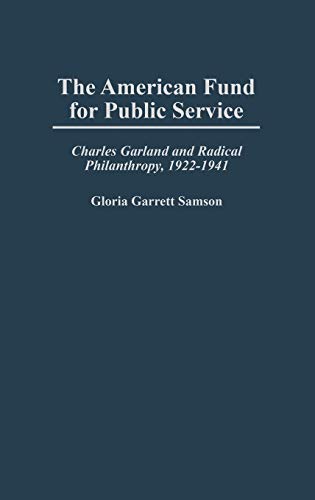 The American Fund for Public Service Charles Garland and Radical Philanthropy,  [Hardcover]