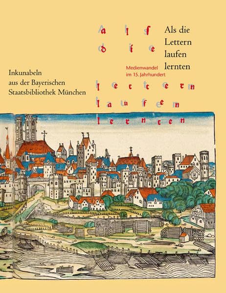 Als die Lettern laufen lernten: Medienwandel im 15. Jahrhundert. Inkunabeln aus  [Hardcover]