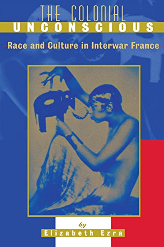 The Colonial Unconscious Race And Culture In Interar France [Paperback]