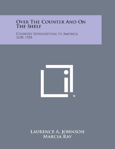 Over the Counter and on the Shelf  Country Storekeeping in America, 1620-1920 [Paperback]