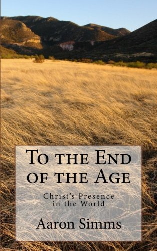 To The End Of The Age Christ's Presence In The World [Paperback]