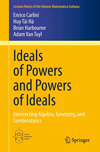 Ideals of Powers and Powers of Ideals: Intersecting Algebra, Geometry, and Combi [Paperback]