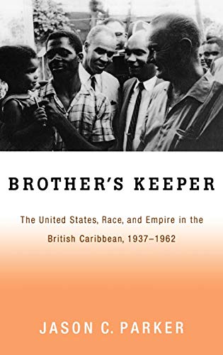 Brother's Keeper The United States, Race, and Empire in the British Caribbean,  [Hardcover]