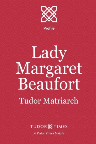 Lady Margaret Beaufort Tudor Matriarch (tudor Times Insights (profiles)) (volum [Paperback]