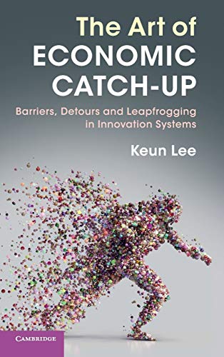 The Art of Economic Catch-Up Barriers, Detours and Leapfrogging in Innovation S [Hardcover]