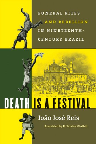 Death Is A Festival Funeral Rites And Rebellion In Nineteenth-Century Brazil [Paperback]