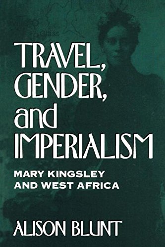 Travel, Gender, and Imperialism Mary Kingsley and West Africa [Paperback]