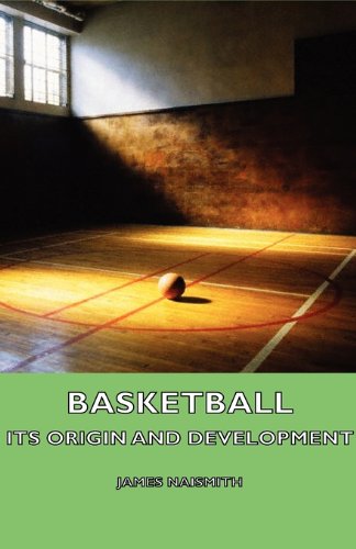 Basket Ball - Its Origin And Development [Paperback]