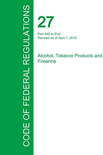 Code Of Federal Regulations Title 27, Volume 3, April 1, 2015 [Paperback]