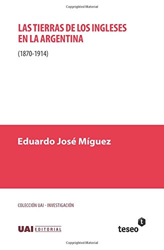 Las Tierras De Los Ingleses En La Argentina (1870-1914) (spanish Edition) [Paperback]