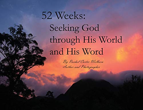 52 Weeks  Seeking God Through His World and His Word [Paperback]