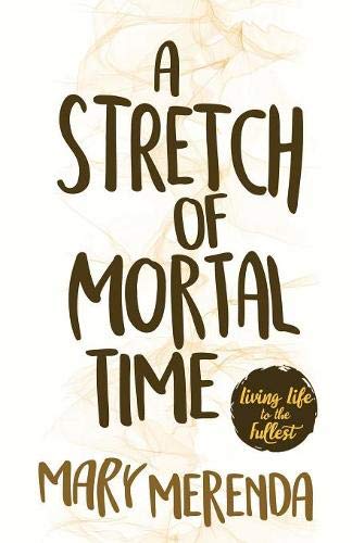 A Stretch Of Mortal Time Living Life To The Fullest [Paperback]