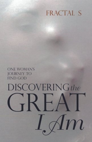 Discovering the Great I Am  One Woman's Journey to Find God [Paperback]