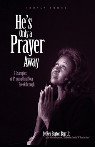 He's Only A Prayer Away 9 Examples Of Praying Until Your Breakthrough [Paperback]