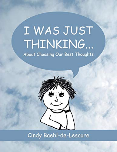 I Was Just Thinking . . . About Choosing Our Best Thoughts [Paperback]