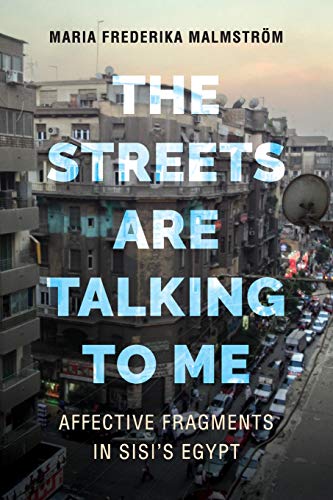 The Streets Are Talking to Me Affective Fragments in Sisi&39s Egypt [Paperback]