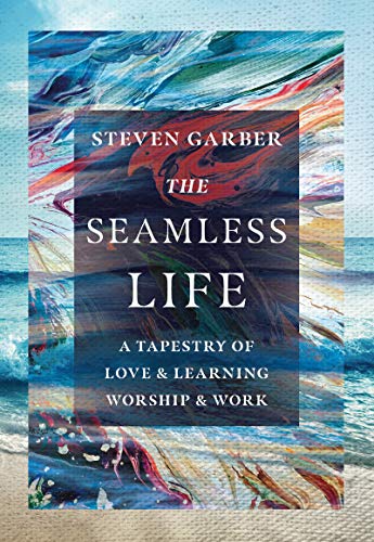 Seamless Life : A Tapestry of Love and Learning, Worship and Work [Hardcover]