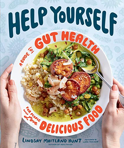 Help Yourself: A Guide to Gut Health for People Who Love Delicious Food [Hardcover]