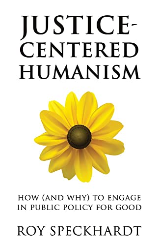 Justice-Centered Humanism: How (and Why) to Engage in Public Policy For Good [Paperback]