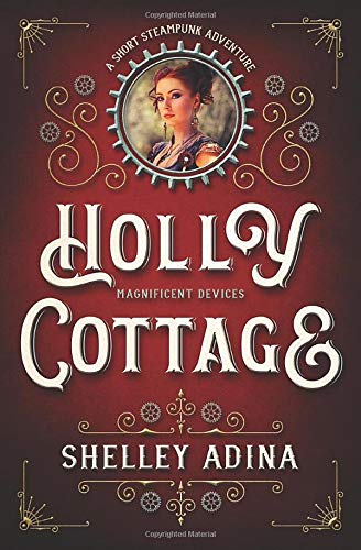 Holly Cottage  A short steampunk adventure [Paperback]