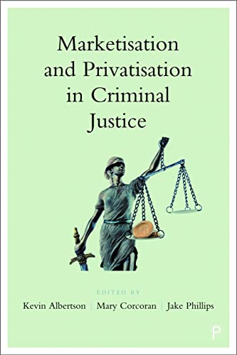 Marketisation and Privatisation in Criminal Justice [Paperback]