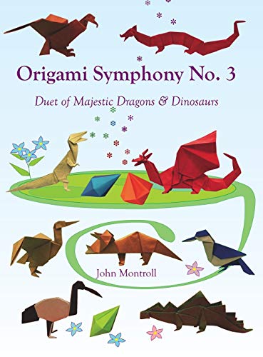 Origami Symphony No. 3  Duet of Majestic Dragons and Dinosaurs [Hardcover]