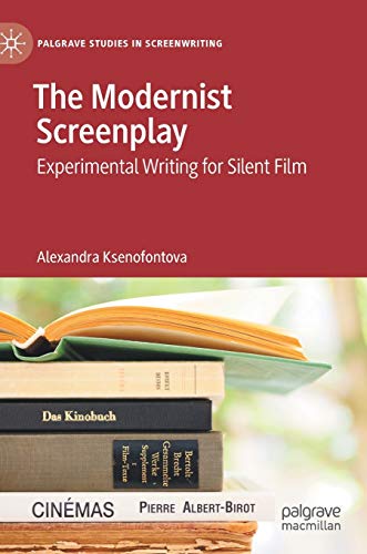 The Modernist Screenplay: Experimental Writing for Silent Film [Hardcover]