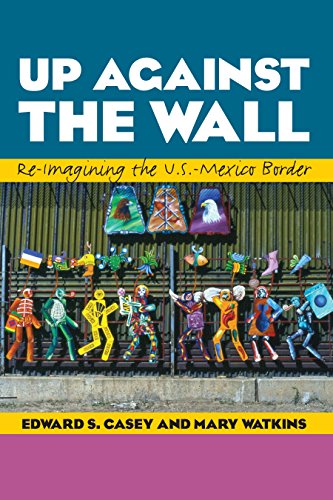 Up Against the Wall Re-Imagining the U.S.-Mexico Border [Paperback]