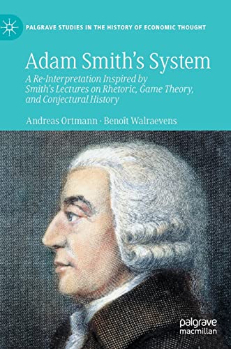 Adam Smiths System: A Re-Interpretation Inspired by Smith's Lectures on Rhetori [Hardcover]