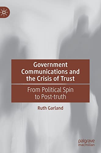 Government Communications and the Crisis of Trust From Political Spin to Post-t [Hardcover]