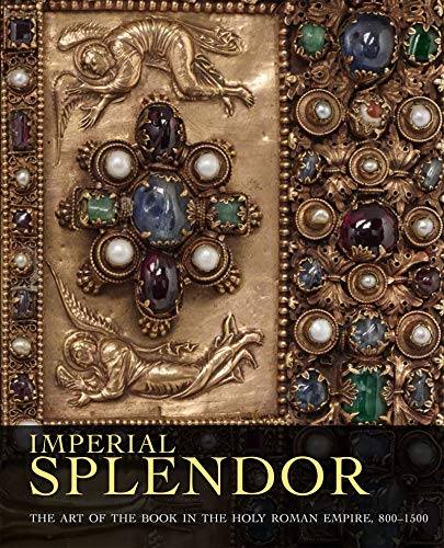 Imperial Splendor: The Art of the Book in the Holy Roman Empire, 800-1500 [Hardcover]