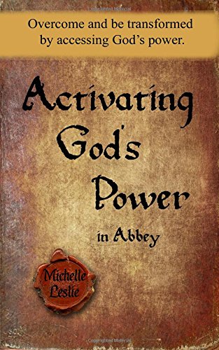 Activating God's Poer in Abbey  Overcome and Be Transformed by Accessing God's [Paperback]