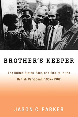 Brother's Keeper The United States, Race, and Empire in the British Caribbean,  [Paperback]